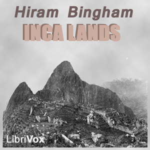 Inca Lands - Hiram Bingham - Free Audio Books Online Audiobooks in English