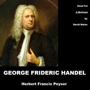 George Frideric Handel - Herbert Francis Peyser - Free Audio Books Online Audiobooks in English
