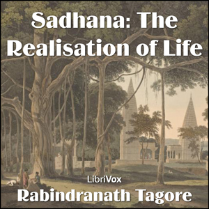 Sadhana, The Realisation of Life, version 2 - Rabindranath Tagore - Free Audio Books Online Audiobooks in English