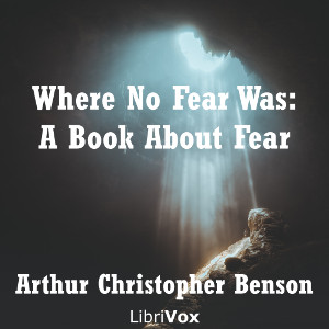 Where No Fear Was: A Book About Fear - Arthur Christopher BENSON - Free Audio Books Online Audiobooks in English