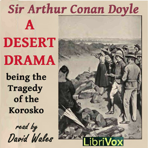 A Desert Drama: Being the Tragedy Of The Korosko - Sir Arthur Conan Doyle - Free Audio Books Online Audiobooks in English