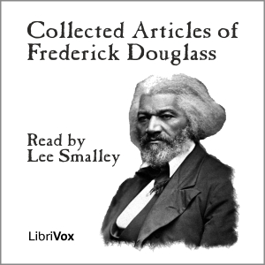 Collected Articles of Frederick Douglass - Frederick DOUGLASS - Free Audio Books Online Audiobooks in English