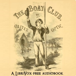 The Boat Club; or, The Bunkers of Rippleton - Oliver Optic - Free Audio Books Online Audiobooks in English