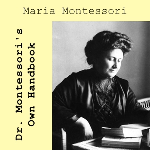 Dr. Montessori's Own Handbook - Maria MONTESSORI - Free Audio Books Online Audiobooks in English