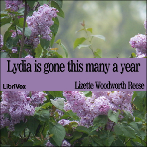 Lydia is gone this many a year - Lizette Woodworth REESE - Free Audio Books Online Audiobooks in English