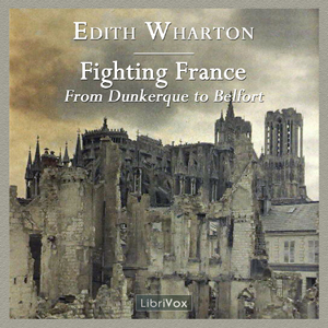 Fighting France, from Dunkerque to Belfort - Edith Wharton - Free Audio Books Online Audiobooks in English