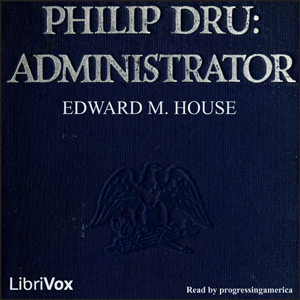 Philip Dru: Administrator - Edward M. HOUSE - Free Audio Books Online Audiobooks in English