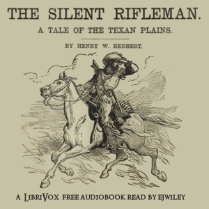 The Silent Rifleman: A Tale of the Texan Prairies - Henry William HERBERT - Free Audio Books Online Audiobooks in English