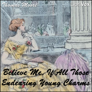 Believe Me, if All Those Endearing Young Charms - Thomas Moore - Free Audio Books Online Audiobooks in English