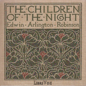 Children of the Night - Edwin Arlington ROBINSON - Free Audio Books Online Audiobooks in English