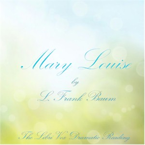 Mary Louise (Version 2 Dramatic Reading) - L. Frank Baum - Free Audio Books Online Audiobooks in English
