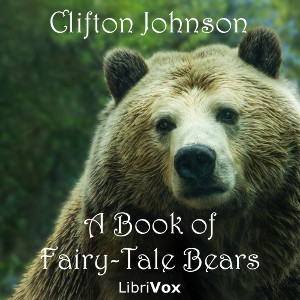 A Book of Fairy-Tale Bears - Clifton JOHNSON - Free Audio Books Online Audiobooks in English