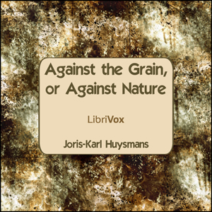 Against The Grain, or Against Nature - Joris-Karl HUYSMANS - Free Audio Books Online Audiobooks in English