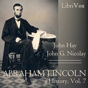 Abraham Lincoln: A History (Volume 7) - John Hay - Free Audio Books Online Audiobooks in English