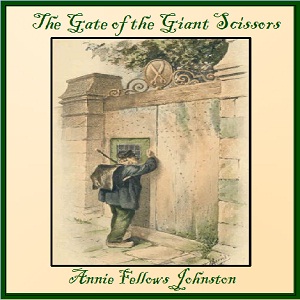 The Gate of the Giant Scissors - Annie Fellows Johnston - Free Audio Books Online Audiobooks in English
