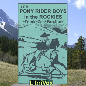 The Pony Rider Boys in the Rockies - Frank Gee Patchin - Free Audio Books Online Audiobooks in English