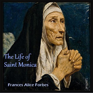 The Life of Saint Monica - Frances Alice Forbes - Free Audio Books Online Audiobooks in English