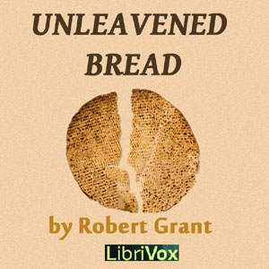 Unleavened Bread - Robert Grant - Free Audio Books Online Audiobooks in English