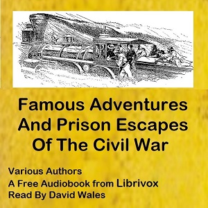 Famous Adventures And Prison Escapes Of The Civil War - Various - Free Audio Books Online Audiobooks in English