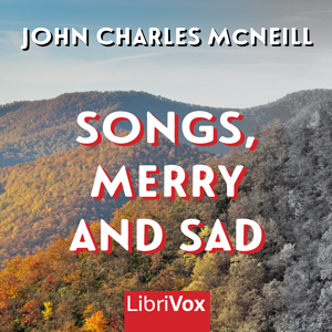Songs, Merry and Sad - John Charles McNeill - Free Audio Books Online Audiobooks in English