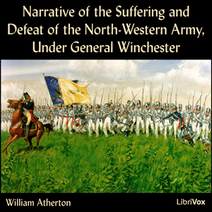 Narrative of the Suffering and Defeat of the North-Western Army, Under General Winchester - William ATHERTON - Free Audio Books Online Audiobooks in English