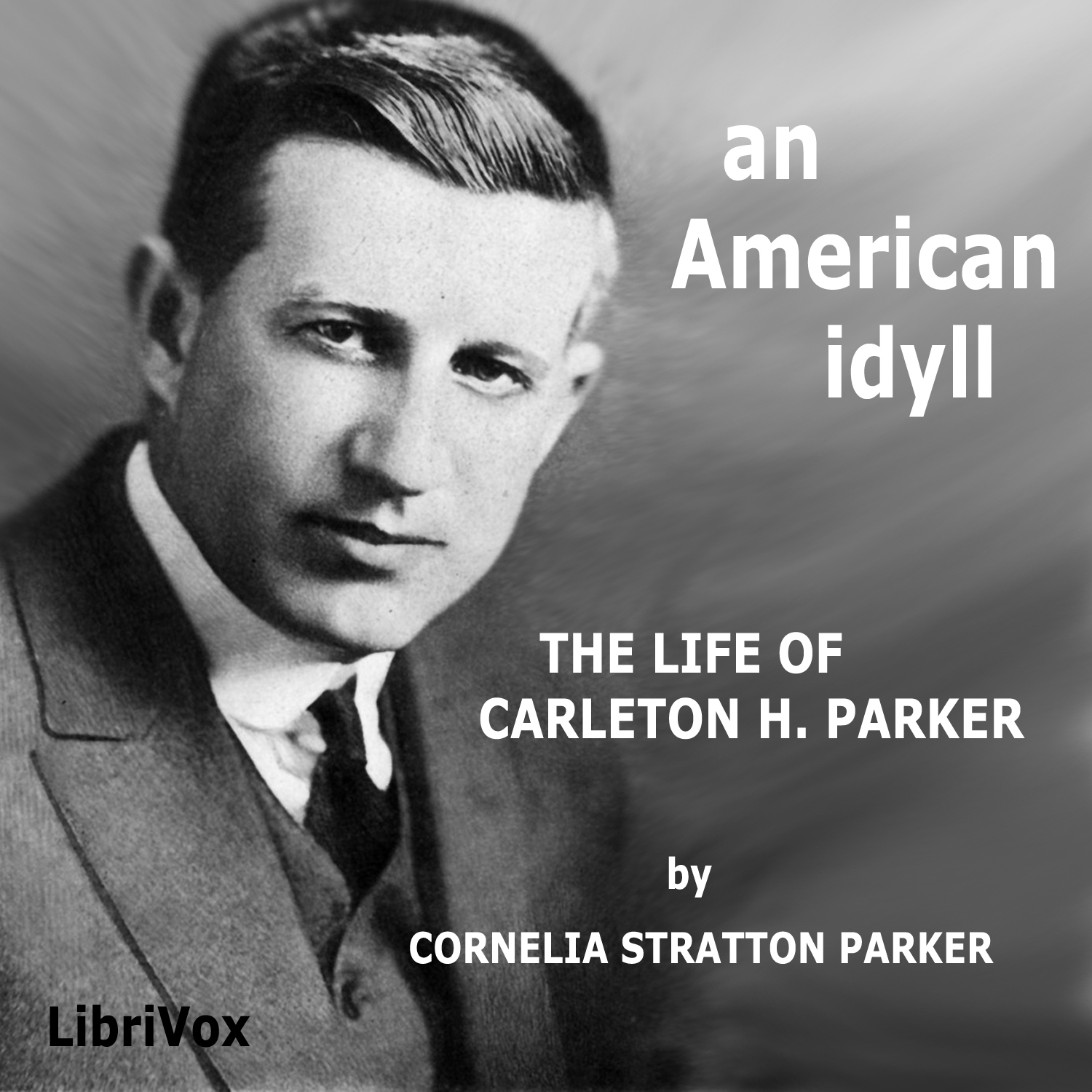 An American Idyll: The Life of Carlton H. Parker - Cornelia Stratton PARKER - Free Audio Books Online Audiobooks in English
