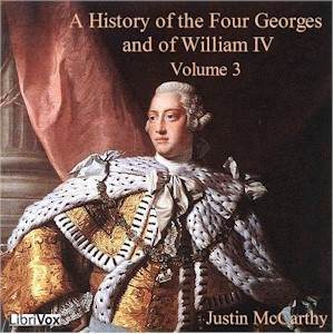 A History of the Four Georges, and of William IV, Volume 3 - Justin McCarthy - Free Audio Books Online Audiobooks in English