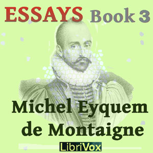 Essays book 3 - Michel Eyquem de Montaigne - Free Audio Books Online Audiobooks in English