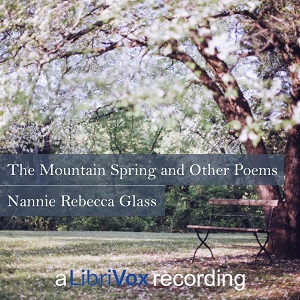 The Mountain Spring and Other Poems - Nannie Rebecca GLASS - Free Audio Books Online Audiobooks in English