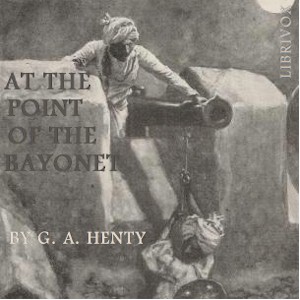 At the Point of the Bayonet: A Tale of the Mahratta War - G. A. Henty - Free Audio Books Online Audiobooks in English