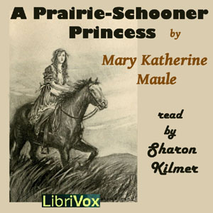 A Prairie-Schooner Princess - Mary Katherine MAULE - Free Audio Books Online Audiobooks in English