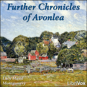 Further Chronicles of Avonlea - Lucy Maud Montgomery - Free Audio Books Online Audiobooks in English