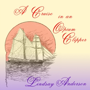 A Cruise in an Opium Clipper - Lindsay ANDERSON - Free Audio Books Online Audiobooks in English