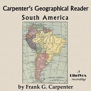 Carpenter's geographical reader: South America - Frank G. Carpenter - Free Audio Books Online Audiobooks in English