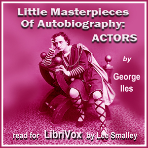 Little Masterpieces of Autobiography: Actors - George ILES - Free Audio Books Online Audiobooks in English