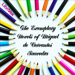 The Exemplary Novels of Miguel de Cervantes Saavedra - Miguel de Cervantes Saavedra - Free Audio Books Online Audiobooks in English
