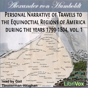 Personal Narrative of Travels to the Equinoctial Regions of America, During the Years 1799-1804, Vol.1 - Alexander von Humboldt - Free Audio Books Online Audiobooks in English