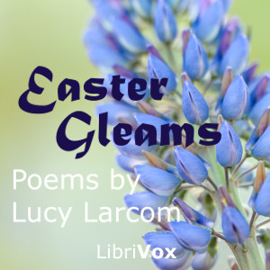 Easter Gleams - Lucy LARCOM - Free Audio Books Online Audiobooks in English