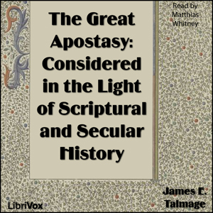 The Great Apostasy: Considered in the Light of Scriptural and Secular History - James E. TALMAGE - Free Audio Books Online Audiobooks in English