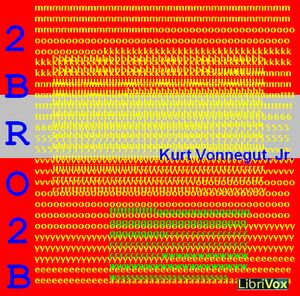 2 B R 0 2 B (Dramatic Reading) - Kurt VONNEGUT, JR. - Free Audio Books Online Audiobooks in English