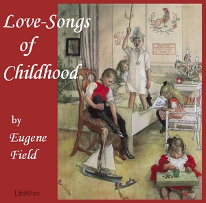 Love-Songs of Childhood - Eugene Field - Free Audio Books Online Audiobooks in English
