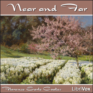 Near and Far - Florence Earle COATES - Free Audio Books Online Audiobooks in English