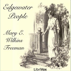 Edgewater People - Mary E. Wilkins Freeman - Free Audio Books Online Audiobooks in English