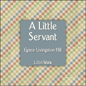 A Little Servant - Grace Livingston Hill - Free Audio Books Online Audiobooks in English