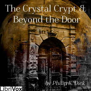 Crystal Crypt, the & Beyond the Door - Philip K. DICK - Free Audio Books Online Audiobooks in English