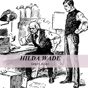 Hilda Wade, A Woman With Tenacity of Purpose - Grant Allen - Free Audio Books Online Audiobooks in English