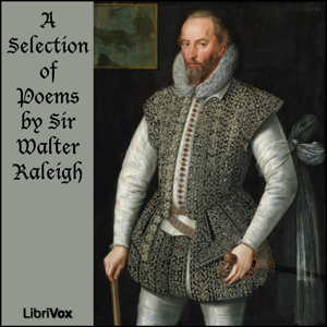 A Selection of Poems by Sir Walter Raleigh - Sir Walter RALEIGH - Free Audio Books Online Audiobooks in English