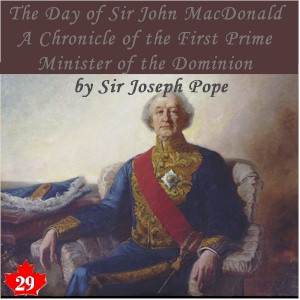 Chronicles of Canada Volume 29 - The Day of Sir John Macdonald: A Chronicle of the First Prime Minister of the Dominion - Sir Joseph POPE - Free Audio Books Online Audiobooks in English