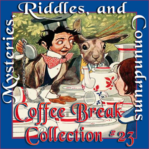 Coffee Break Collection 23 -- Mysteries, Riddles and Conundrums - Various - Free Audio Books Online Audiobooks in English