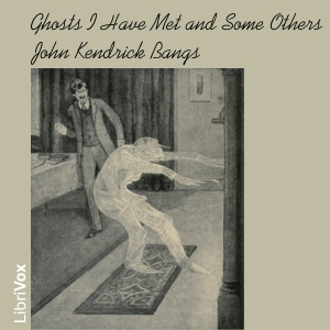 Ghosts I Have Met and Some Others - John Kendrick Bangs - Free Audio Books Online Audiobooks in English